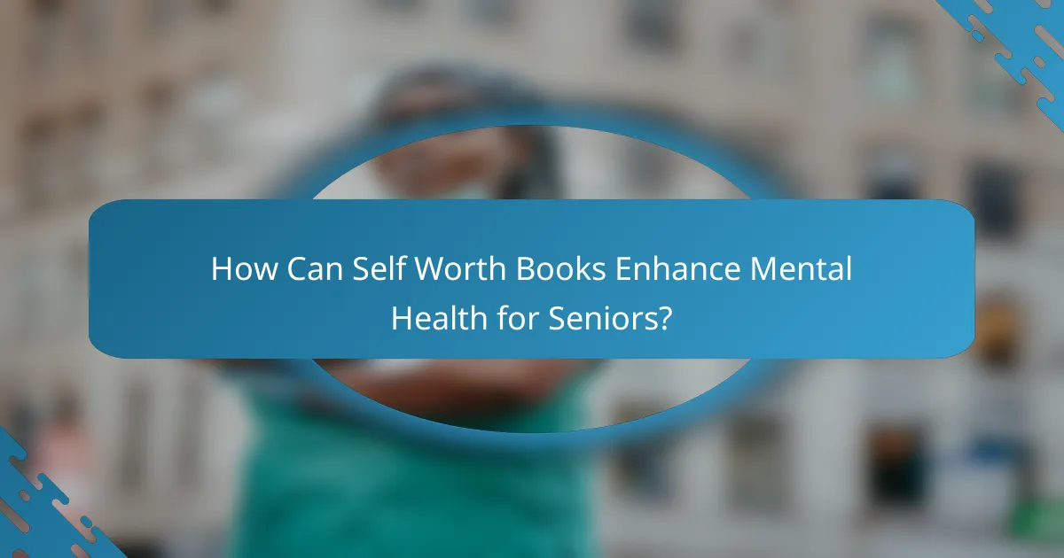 How Can Self Worth Books Enhance Mental Health for Seniors?