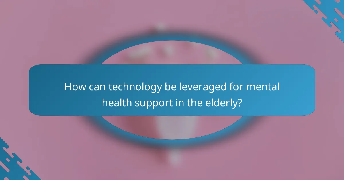 How can technology be leveraged for mental health support in the elderly?