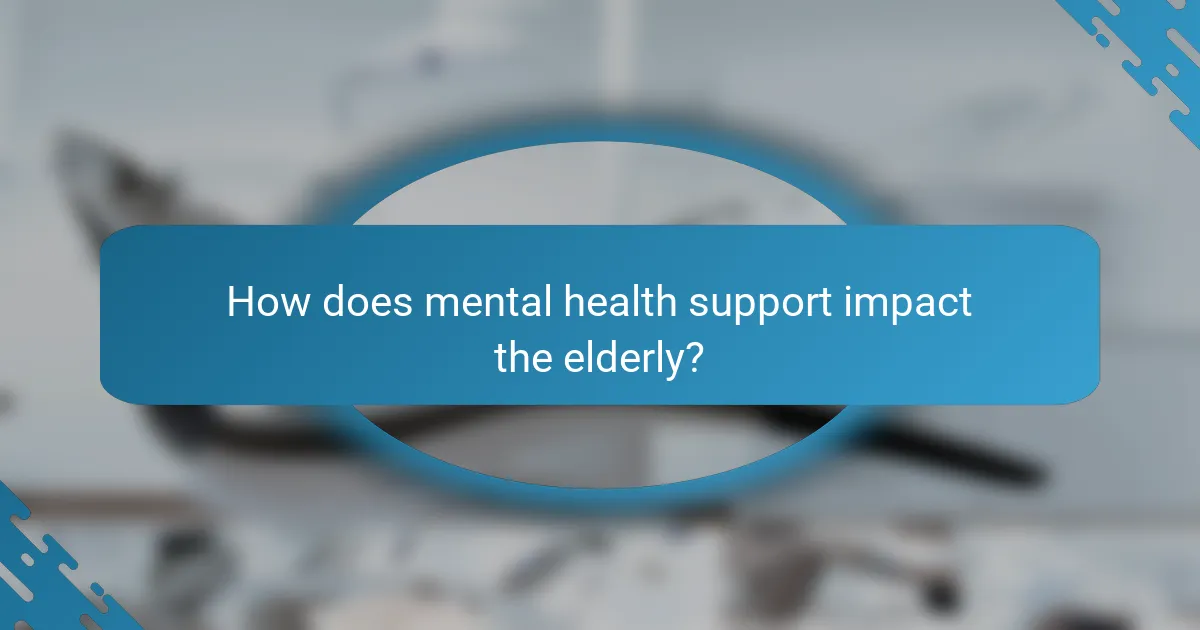 How does mental health support impact the elderly?