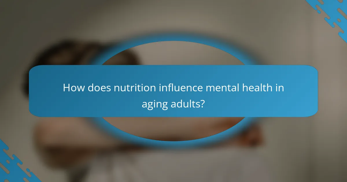 How does nutrition influence mental health in aging adults?