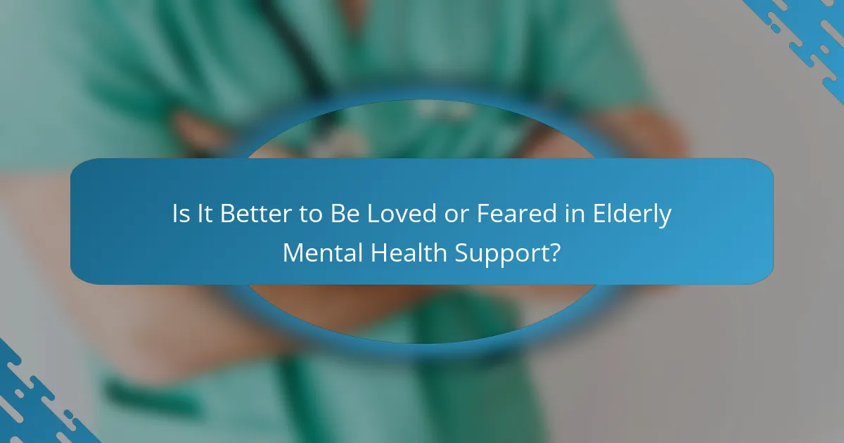 Is It Better to Be Loved or Feared in Elderly Mental Health Support?