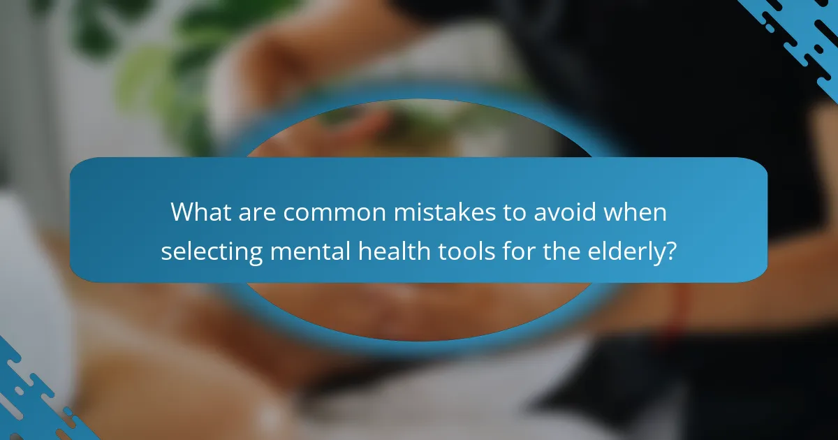 What are common mistakes to avoid when selecting mental health tools for the elderly?