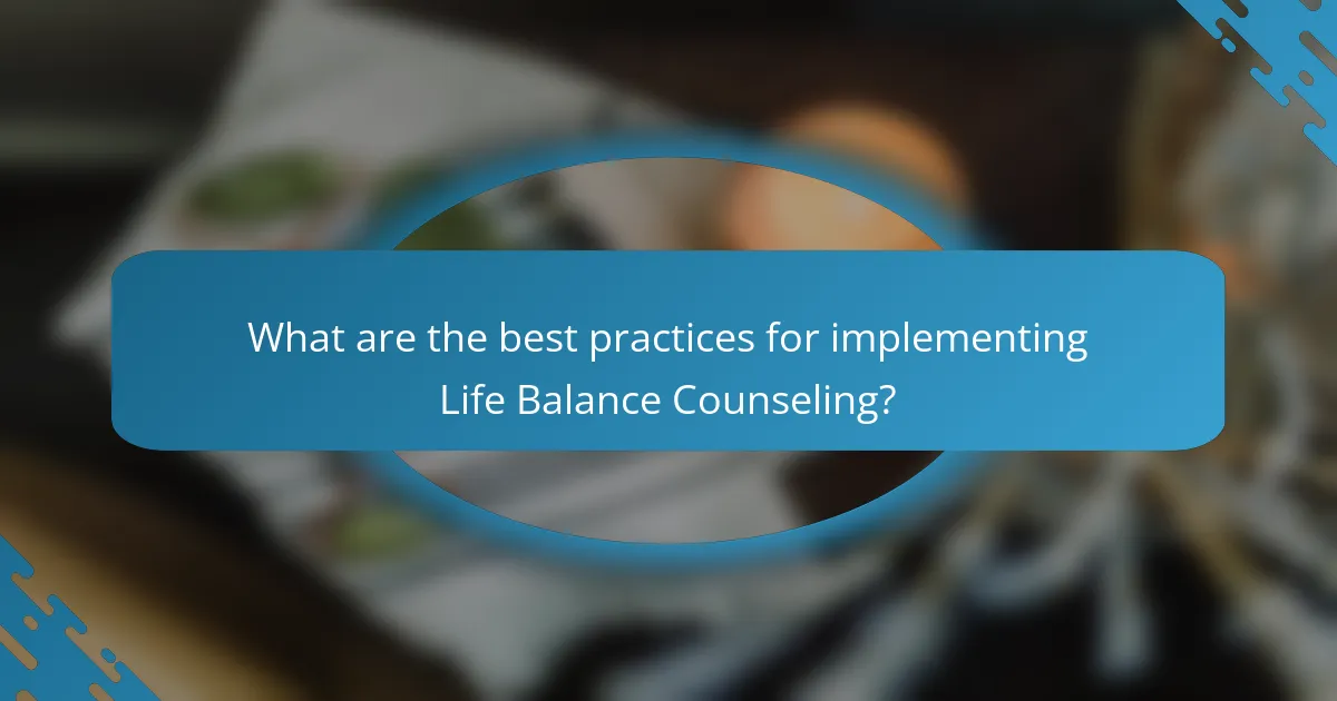 What are the best practices for implementing Life Balance Counseling?