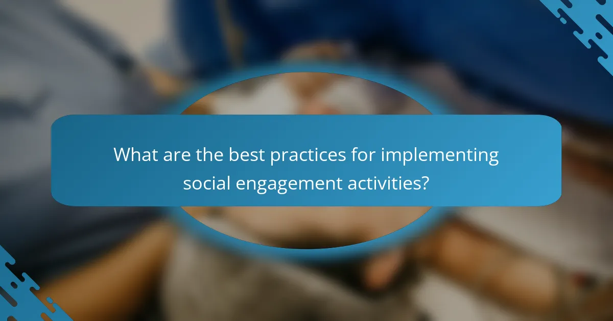 What are the best practices for implementing social engagement activities?
