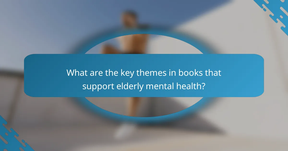 What are the key themes in books that support elderly mental health?