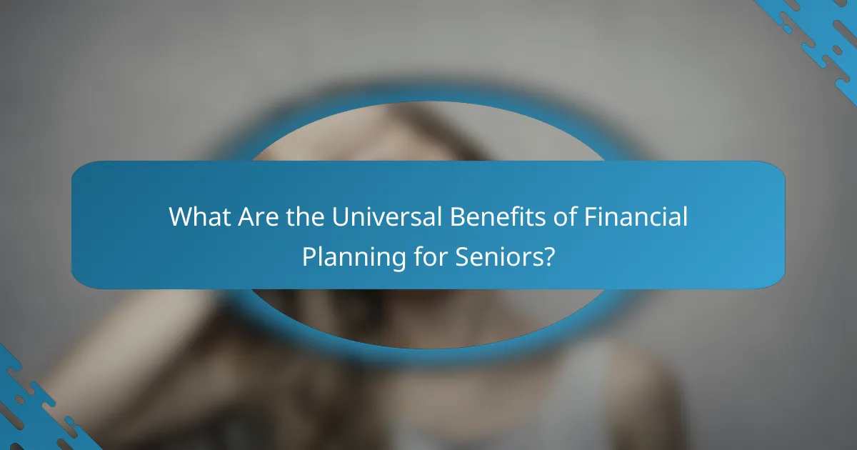 What Are the Universal Benefits of Financial Planning for Seniors?