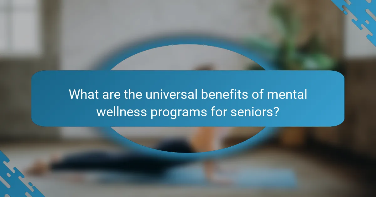 What are the universal benefits of mental wellness programs for seniors?