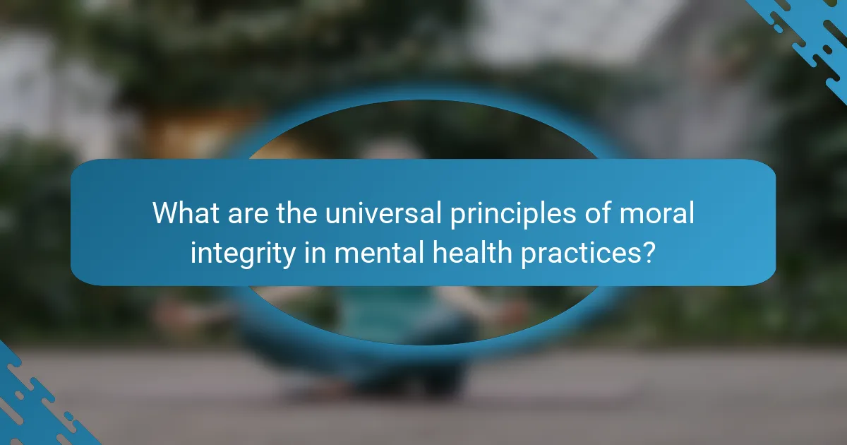 What are the universal principles of moral integrity in mental health practices?