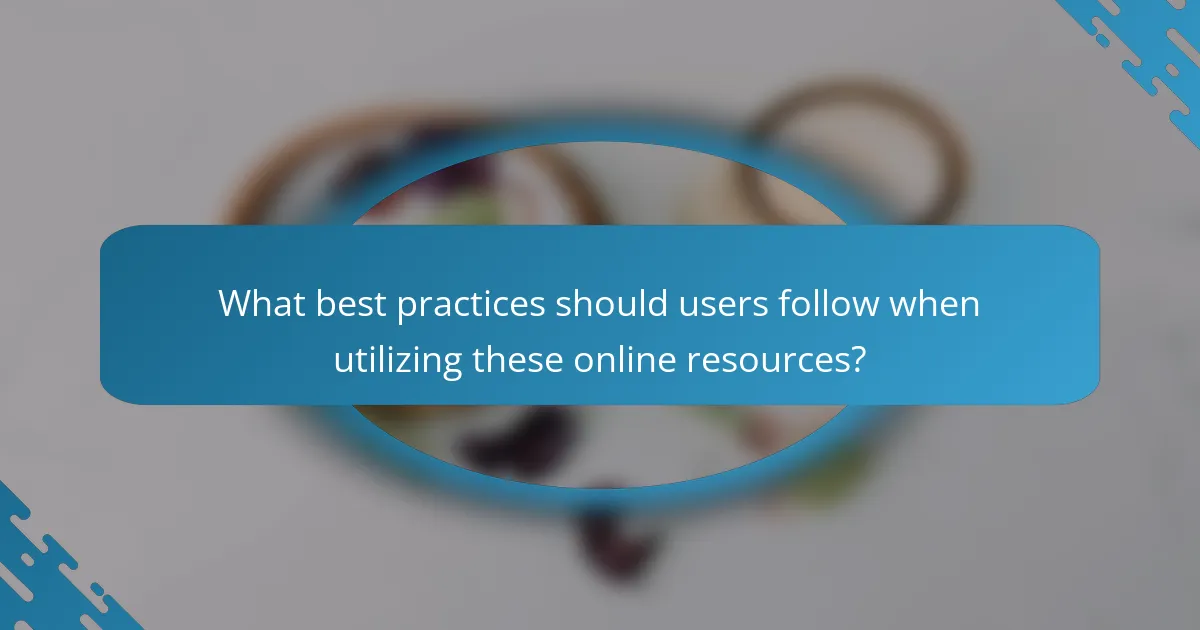 What best practices should users follow when utilizing these online resources?