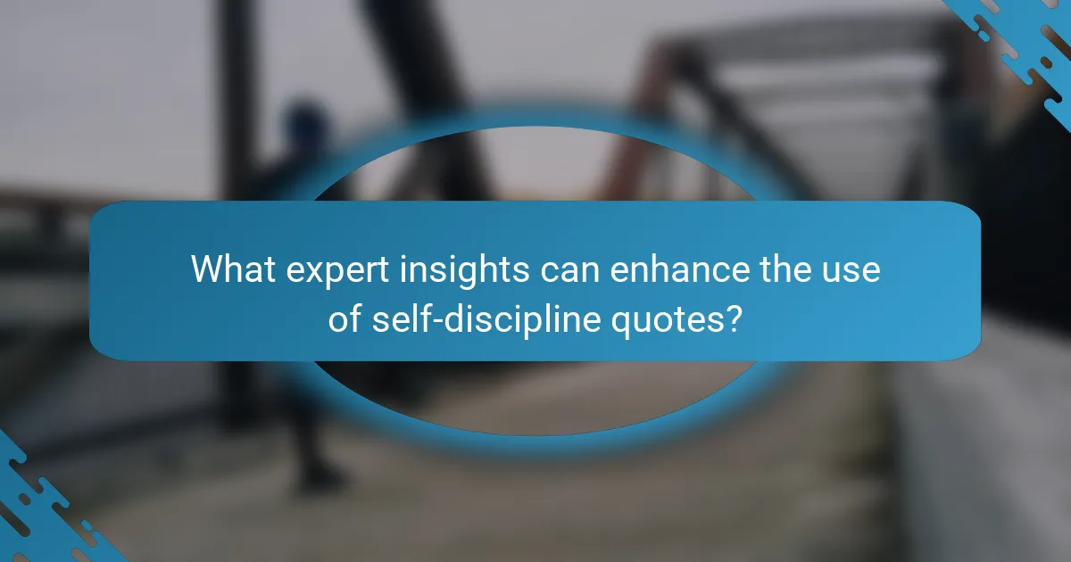 What expert insights can enhance the use of self-discipline quotes?