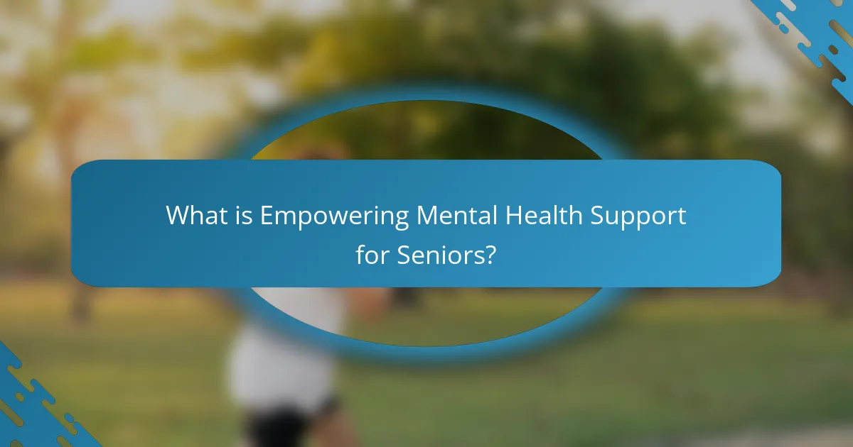What is Empowering Mental Health Support for Seniors?