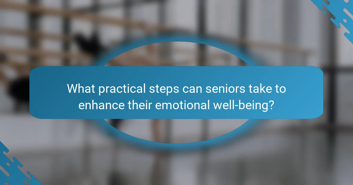 What practical steps can seniors take to enhance their emotional well-being?