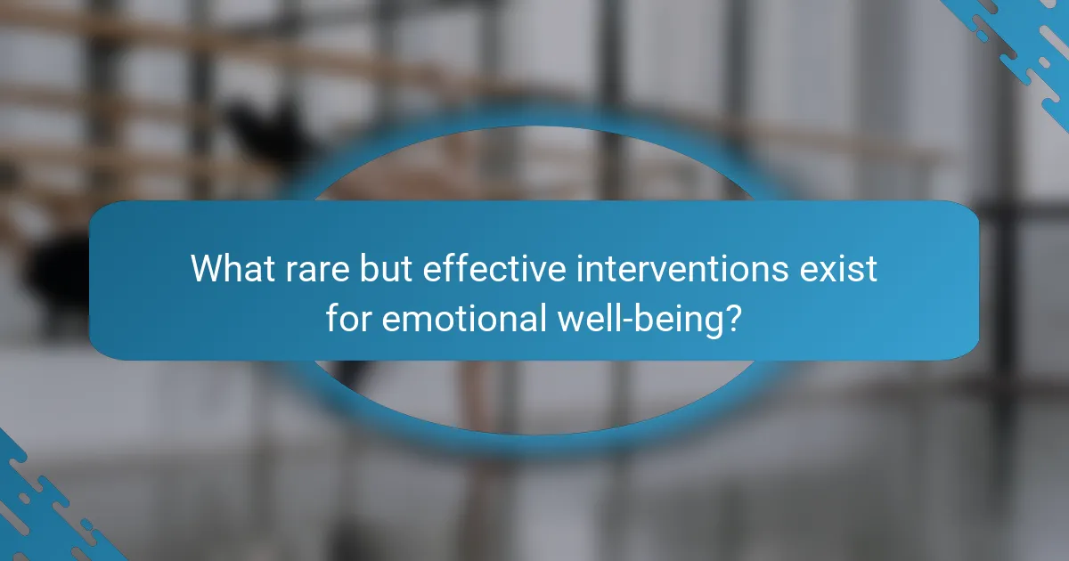 What rare but effective interventions exist for emotional well-being?