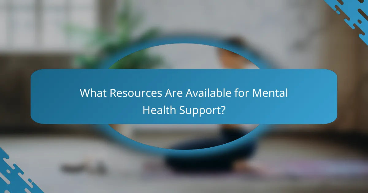 What Resources Are Available for Mental Health Support?