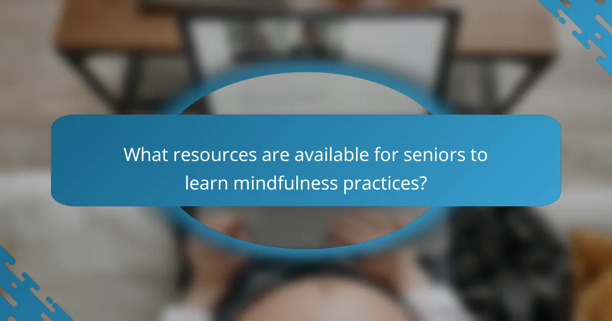 What resources are available for seniors to learn mindfulness practices?