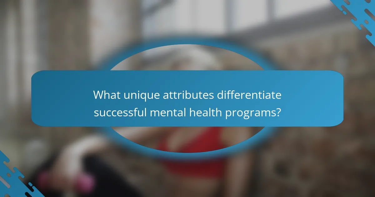What unique attributes differentiate successful mental health programs?