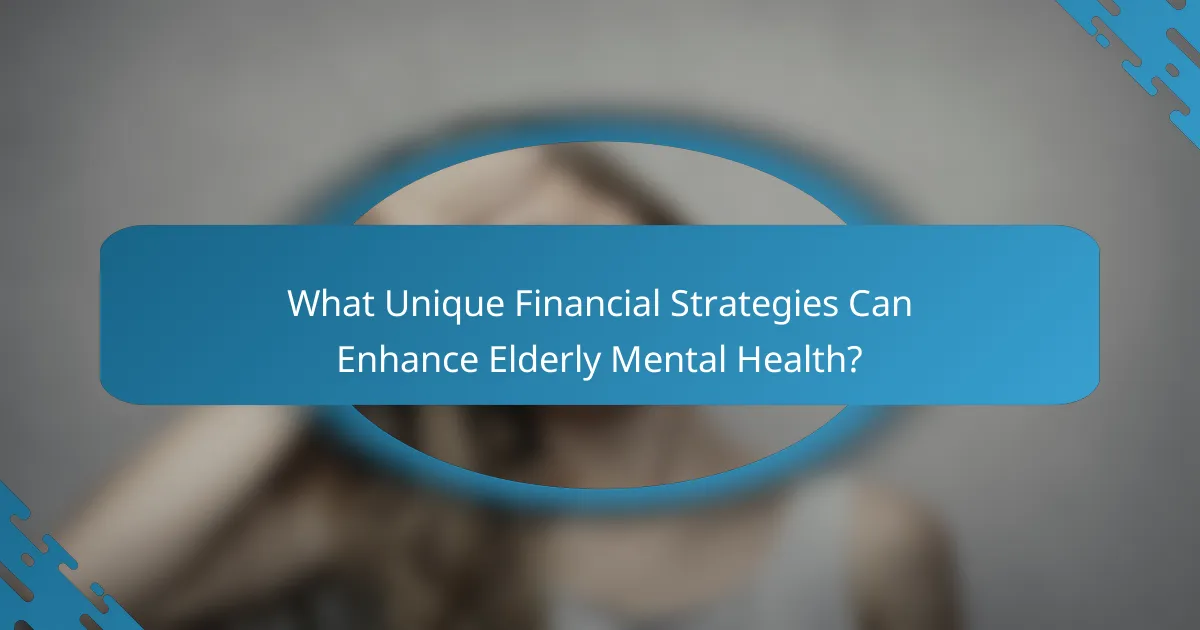 What Unique Financial Strategies Can Enhance Elderly Mental Health?