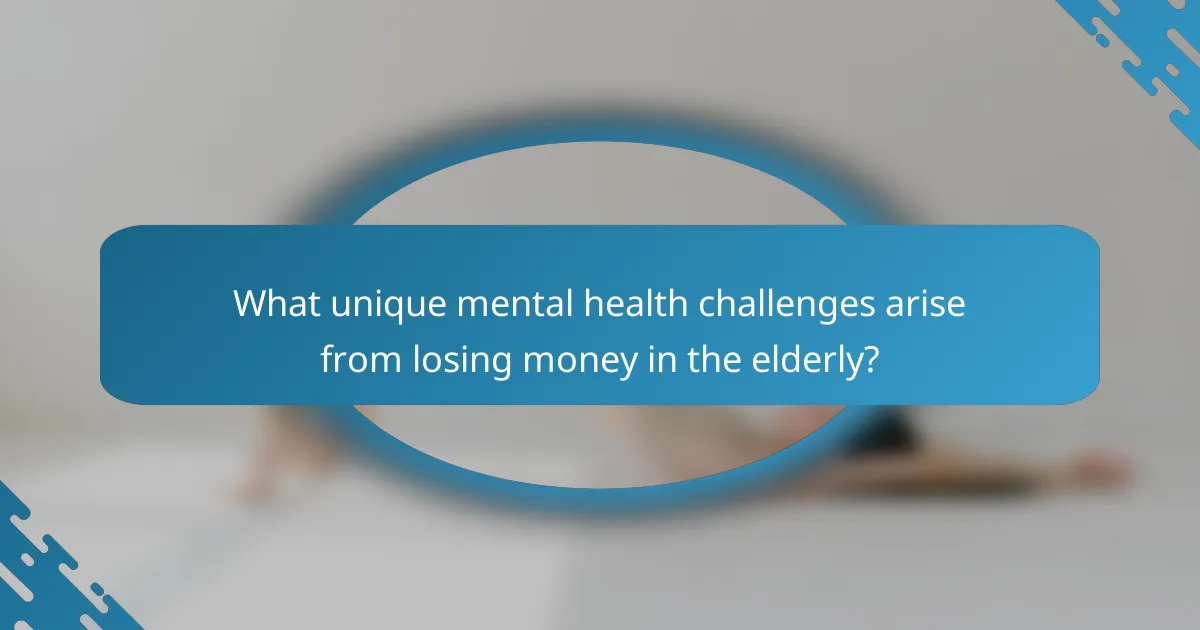 What unique mental health challenges arise from losing money in the elderly?