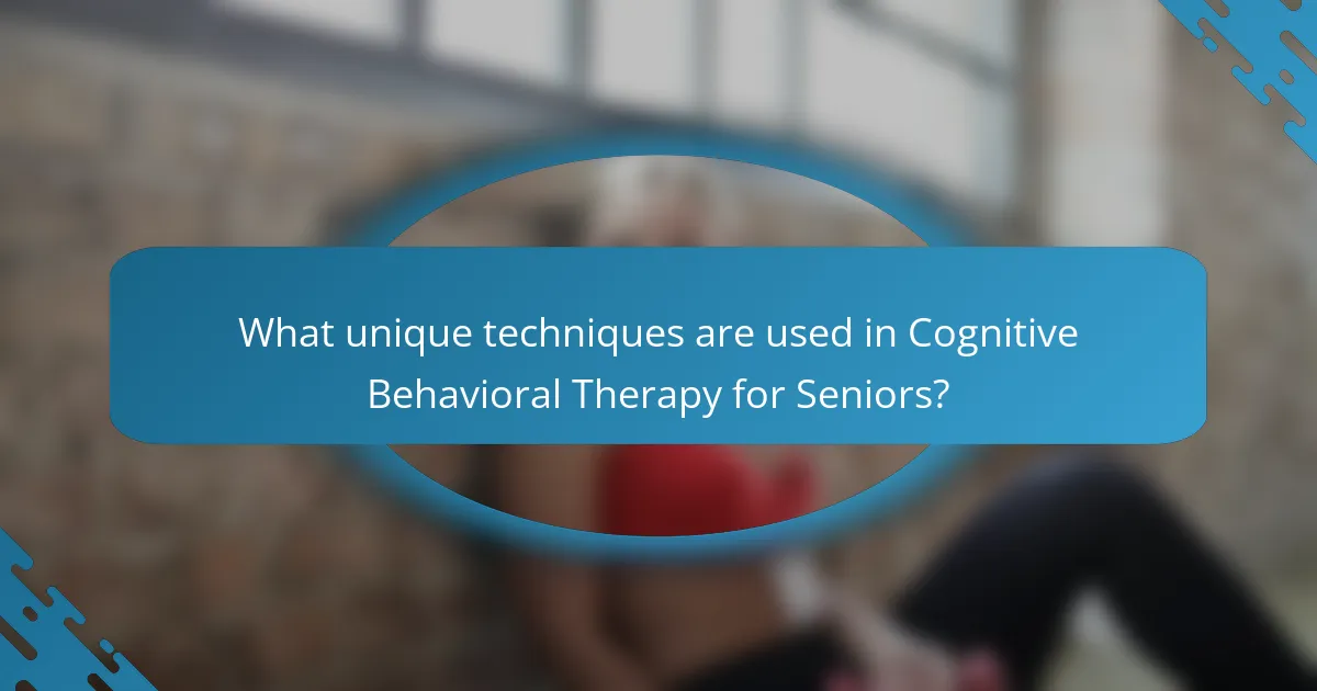 What unique techniques are used in Cognitive Behavioral Therapy for Seniors?