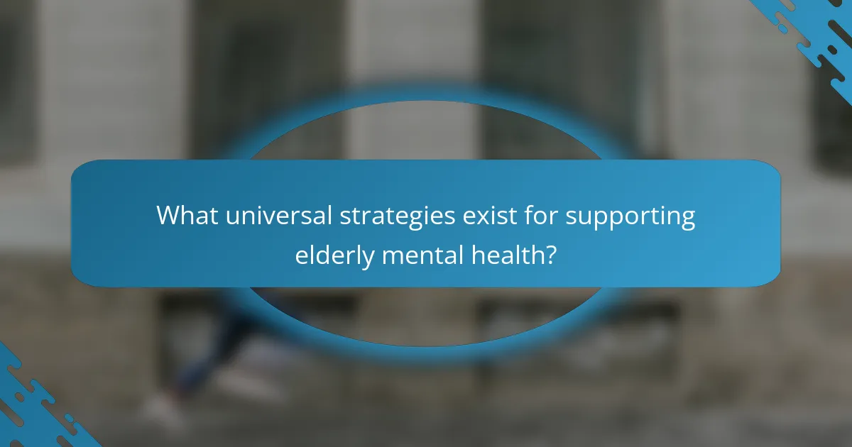What universal strategies exist for supporting elderly mental health?