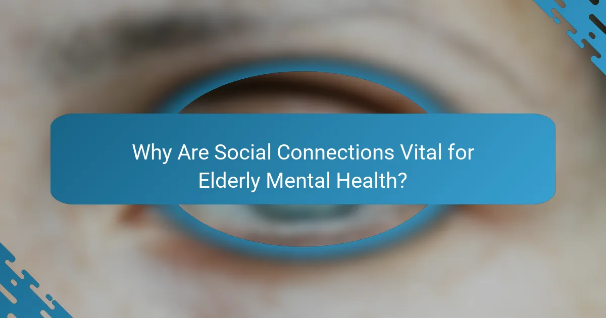 Why Are Social Connections Vital for Elderly Mental Health?